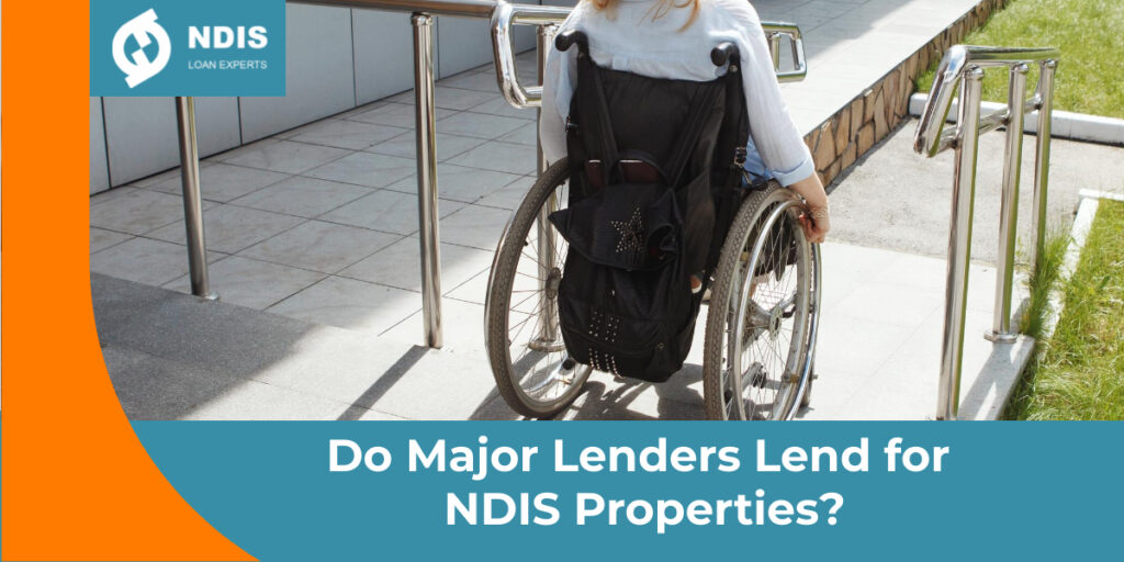 Do Major Lenders Lend for NDIS Properties
